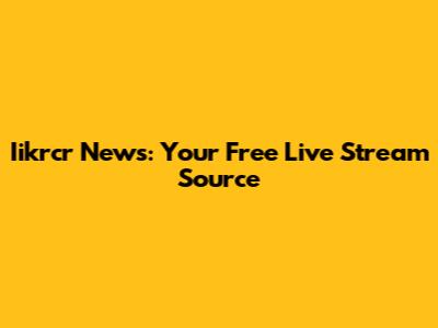 Iikrcr News: Your Free Live Stream Source