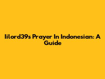 Iilord39s Prayer In Indonesian: A Guide