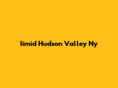 Iimid Hudson Valley Ny