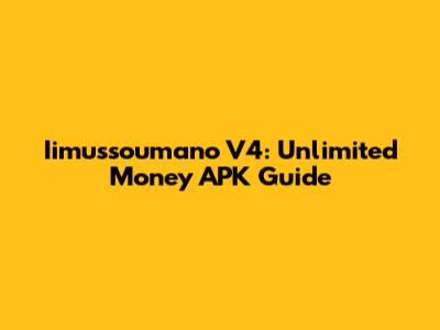 Iimussoumano V4: Unlimited Money APK Guide