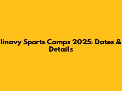 Iinavy Sports Camps 2025: Dates & Details