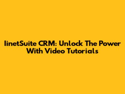 IinetSuite CRM: Unlock The Power With Video Tutorials