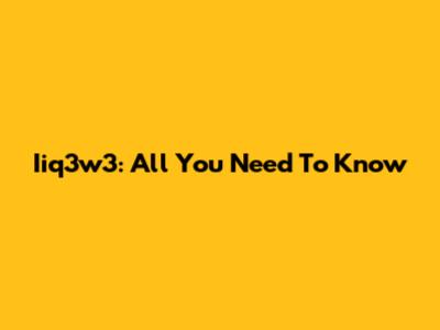 Iiq3w3: All You Need To Know