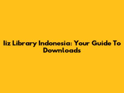 Iiz Library Indonesia: Your Guide To Downloads