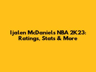 Ijalen McDaniels NBA 2K23: Ratings, Stats & More