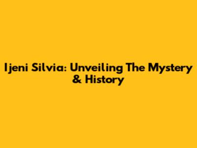 Ijeni Silvia: Unveiling The Mystery & History