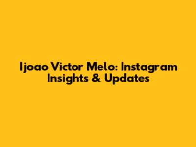 Ijoao Victor Melo: Instagram Insights & Updates