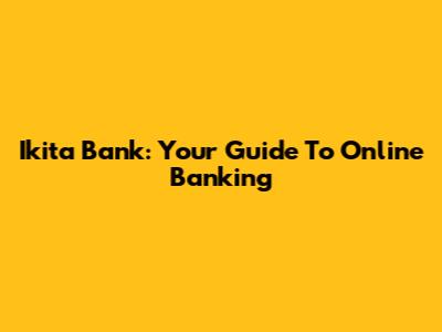 Ikita Bank: Your Guide To Online Banking