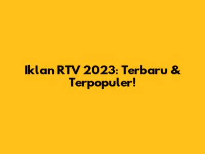 Iklan RTV 2023: Terbaru & Terpopuler!