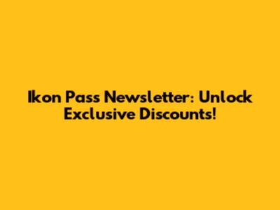 Ikon Pass Newsletter: Unlock Exclusive Discounts!