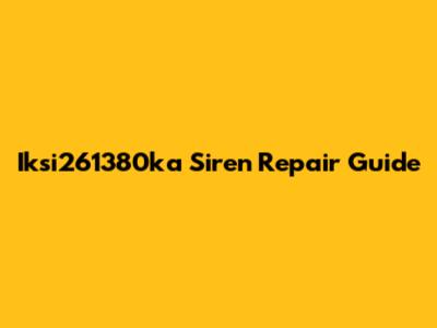 Iksi261380ka Siren Repair Guide
