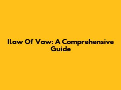 Ilaw Of Vaw: A Comprehensive Guide