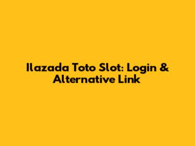 Ilazada Toto Slot: Login & Alternative Link