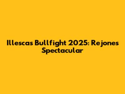 Illescas Bullfight 2025: Rejones Spectacular