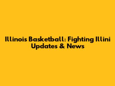 Illinois Basketball: Fighting Illini Updates & News