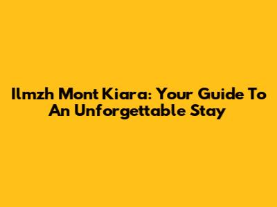 Ilmzh Mont Kiara: Your Guide To An Unforgettable Stay