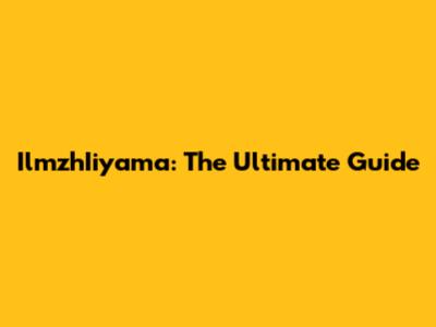 IlmzhIiyama: The Ultimate Guide