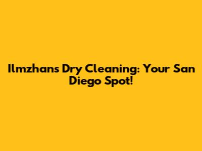 Ilmzhans Dry Cleaning: Your San Diego Spot!