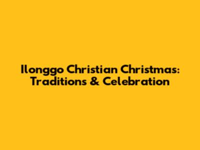 Ilonggo Christian Christmas: Traditions & Celebration