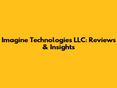 Imagine Technologies LLC: Reviews & Insights