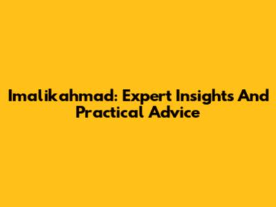 Imalikahmad: Expert Insights And Practical Advice