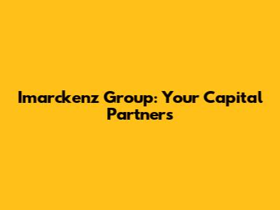 Imarckenz Group: Your Capital Partners