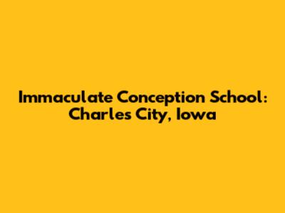 Immaculate Conception School: Charles City, Iowa