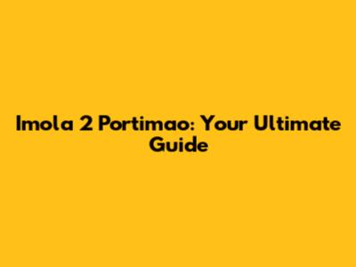 Imola 2 Portimao: Your Ultimate Guide