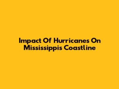 Impact Of Hurricanes On Mississippi's Coastline