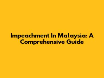 Impeachment In Malaysia: A Comprehensive Guide