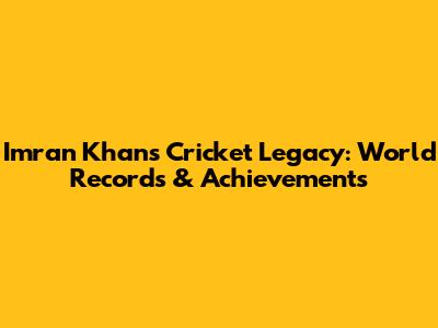 Imran Khan's Cricket Legacy: World Records & Achievements