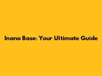 Inano Base: Your Ultimate Guide