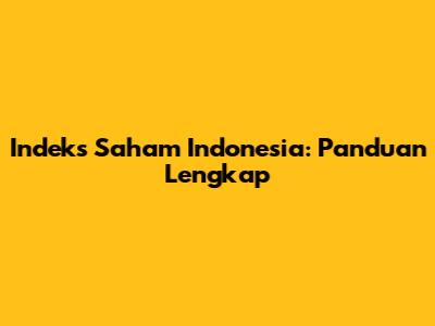 Indeks Saham Indonesia: Panduan Lengkap