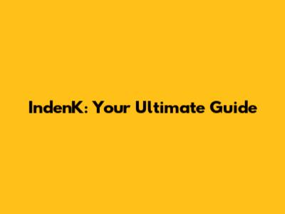 IndenK: Your Ultimate Guide