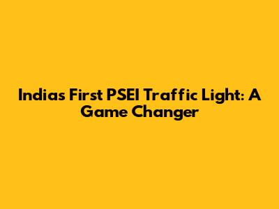 India's First PSEI Traffic Light: A Game Changer