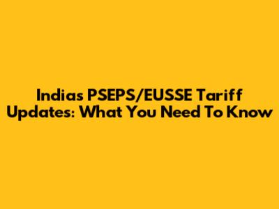 India's PSEPS/EUSSE Tariff Updates: What You Need To Know