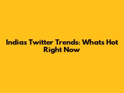 India's Twitter Trends: What's Hot Right Now