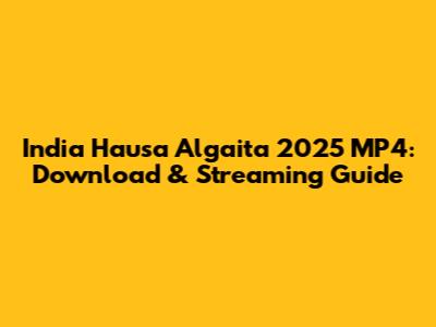 India Hausa Algaita 2025 MP4: Download & Streaming Guide