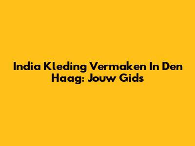 India Kleding Vermaken In Den Haag: Jouw Gids