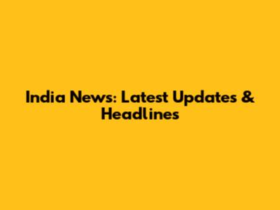 India News: Latest Updates & Headlines