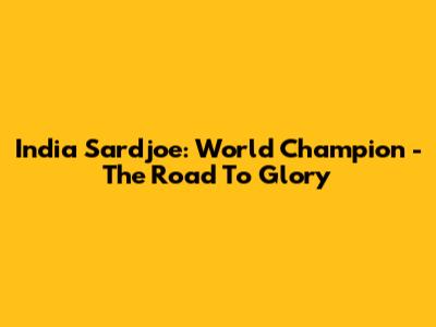 India Sardjoe: World Champion - The Road To Glory