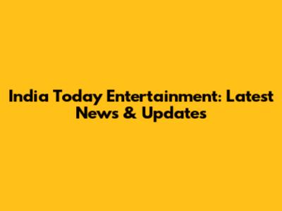 India Today Entertainment: Latest News & Updates