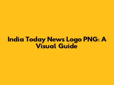 India Today News Logo PNG: A Visual Guide