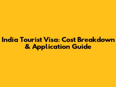 India Tourist Visa: Cost Breakdown & Application Guide