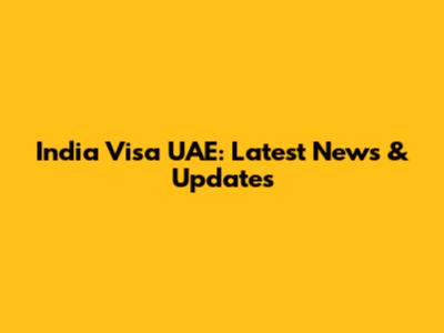India Visa UAE: Latest News & Updates