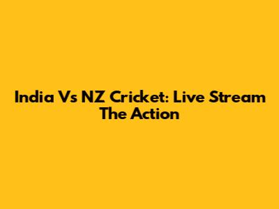 India Vs NZ Cricket: Live Stream The Action