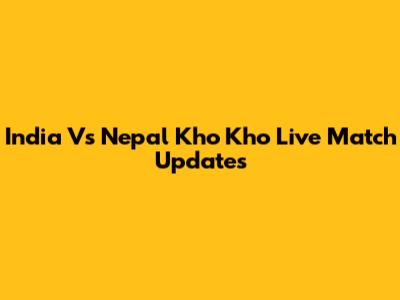 India Vs Nepal Kho Kho Live Match Updates