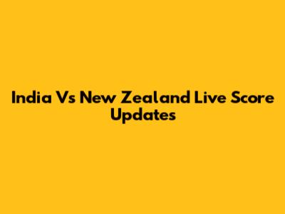 India Vs New Zealand Live Score Updates