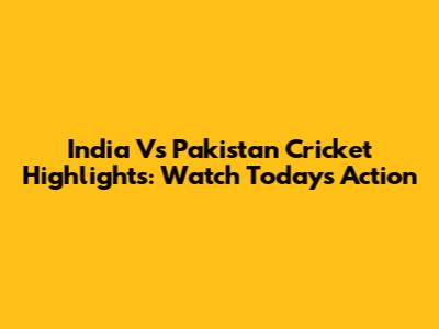 India Vs Pakistan Cricket Highlights: Watch Today's Action