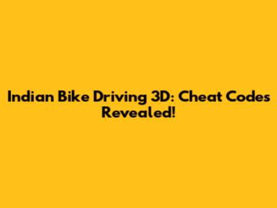 Indian Bike Driving 3D: Cheat Codes Revealed!